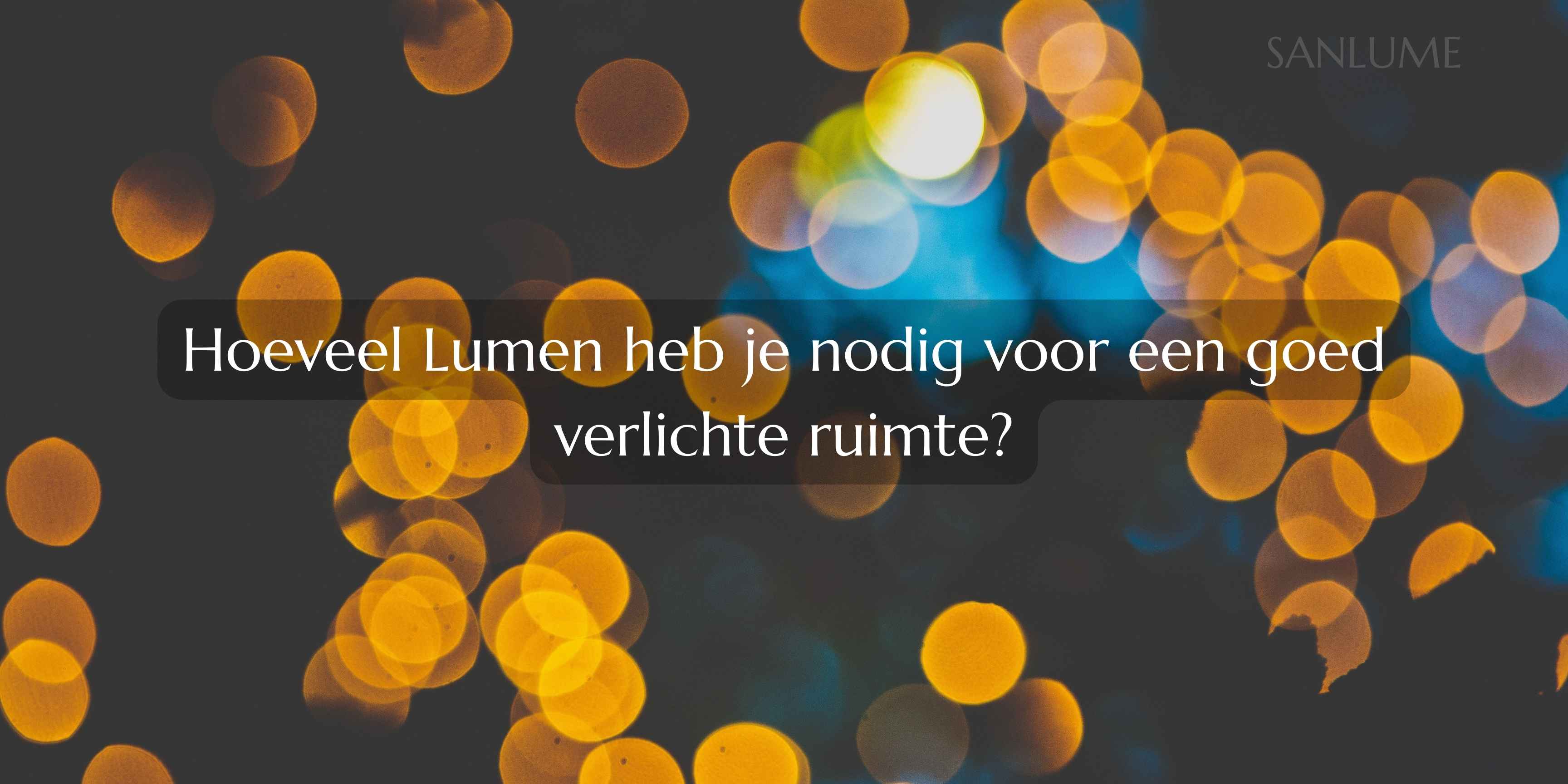 Hoeveel Lumen heb je nodig voor een goed verlichte ruimte? – SANLUME